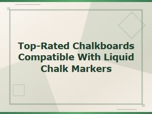 Top-Rated Chalkboards Compatible with Liquid Chalk Markers