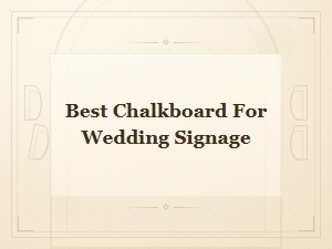 Best Chalkboard for Wedding Signage: a Complete Buying Guide