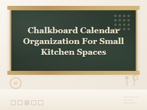 Chalkboard Calendar Organization Tips for Small Kitchen Spaces