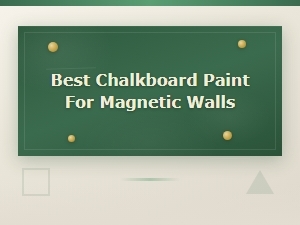 Best Chalkboard Paint for Magnetic Walls: Top Picks and Reviews