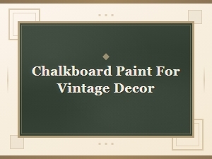 Best Chalkboard Paints for Vintage Decor: Top Picks and Reviews