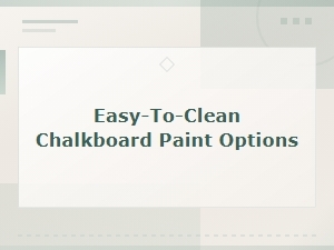 Easy-To-Clean Chalkboard Paint Options: Top Picks and Reviews